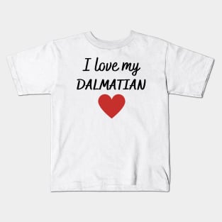 I love my Dalmatian Kids T-Shirt